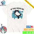 If You Need Me Dont Cats Shirt