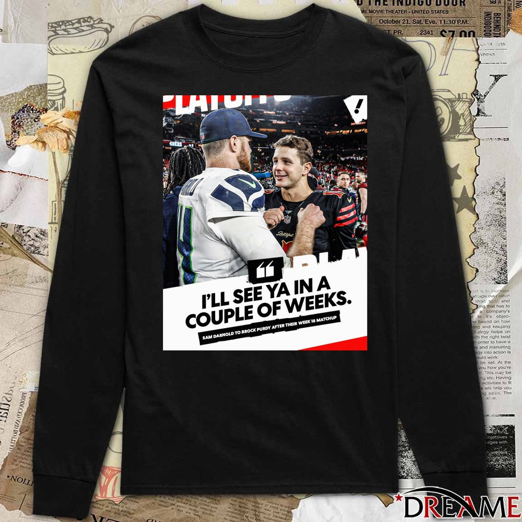 I’ll See Ya In A Couple Of Weeks Sam Darnold To Brock Purdy After Their Week 18 Matchup Poster t-shirt
