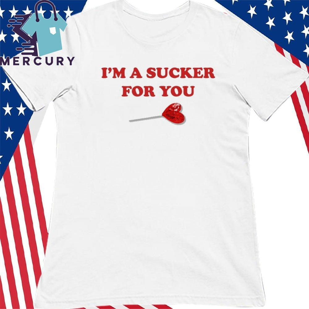 Im A Sucker For You Valentines Shirt