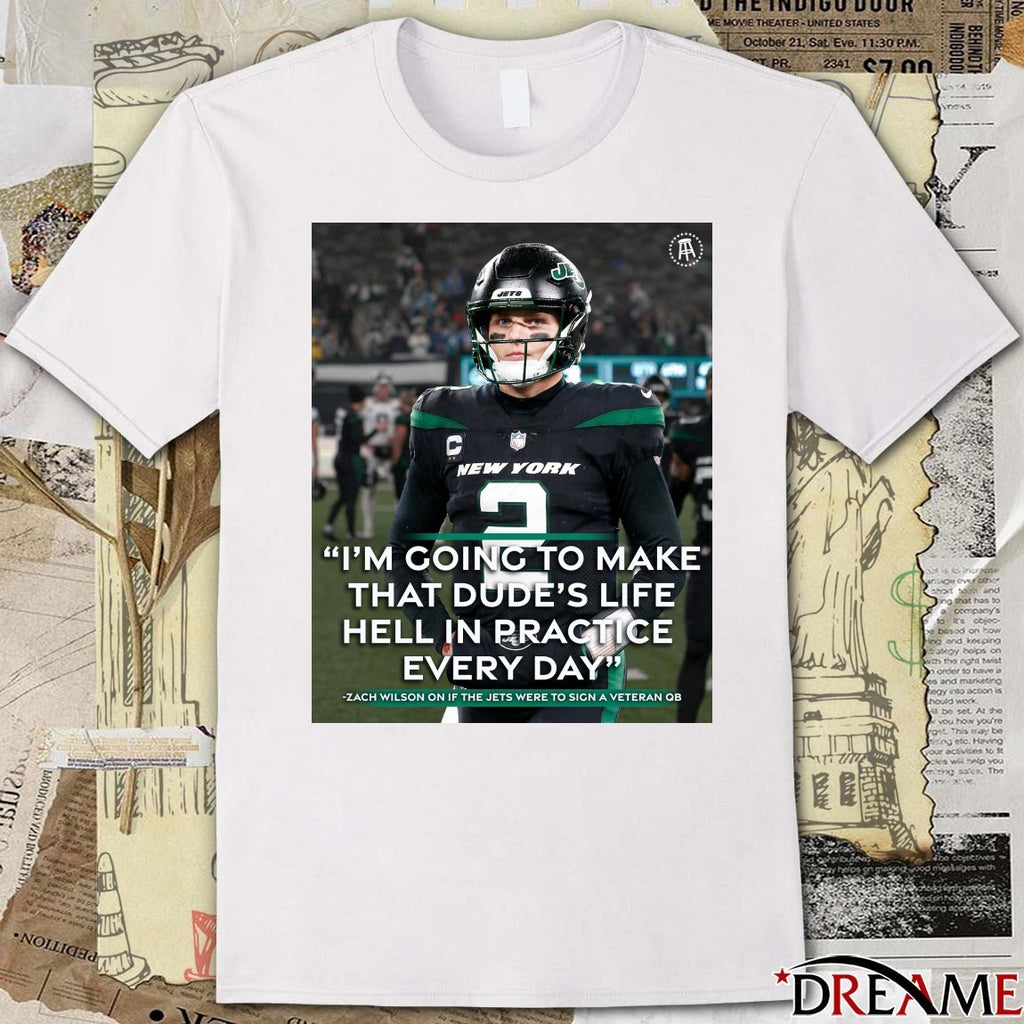 I’m Going To Make That Dude’s Life Hell In Practice Every Day Zach Wilson New York Jets Poster t-shirt