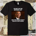 I’m Not On The Epstein List And The World Hasn’t Seen My Wife Naked Barack Obama t-shirt