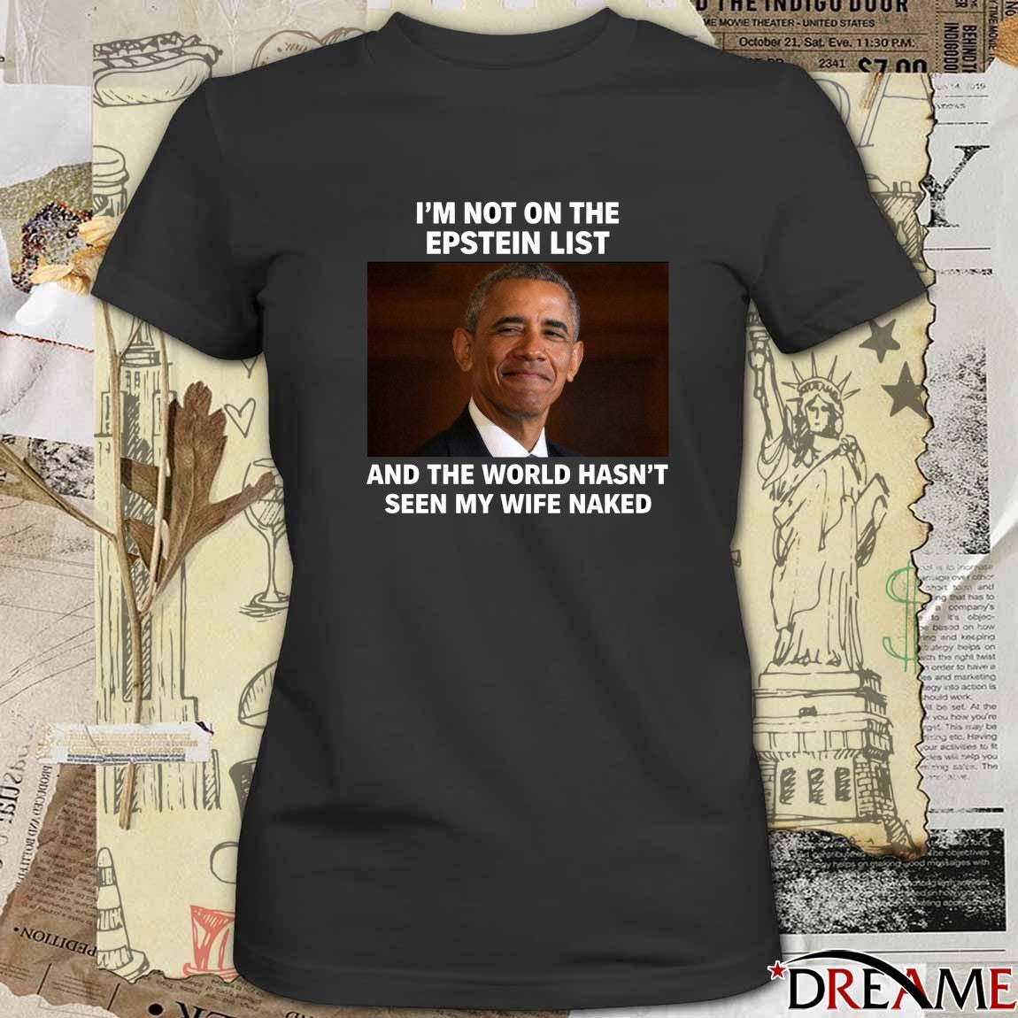 I’m Not On The Epstein List And The World Hasn’t Seen My Wife Naked Barack Obama t-shirt