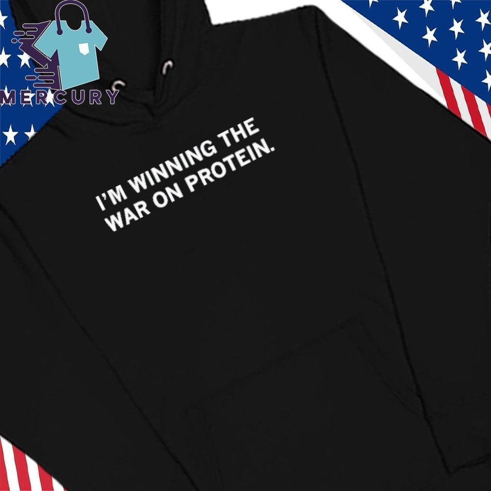 I’m Winning The War On Protein Shirt