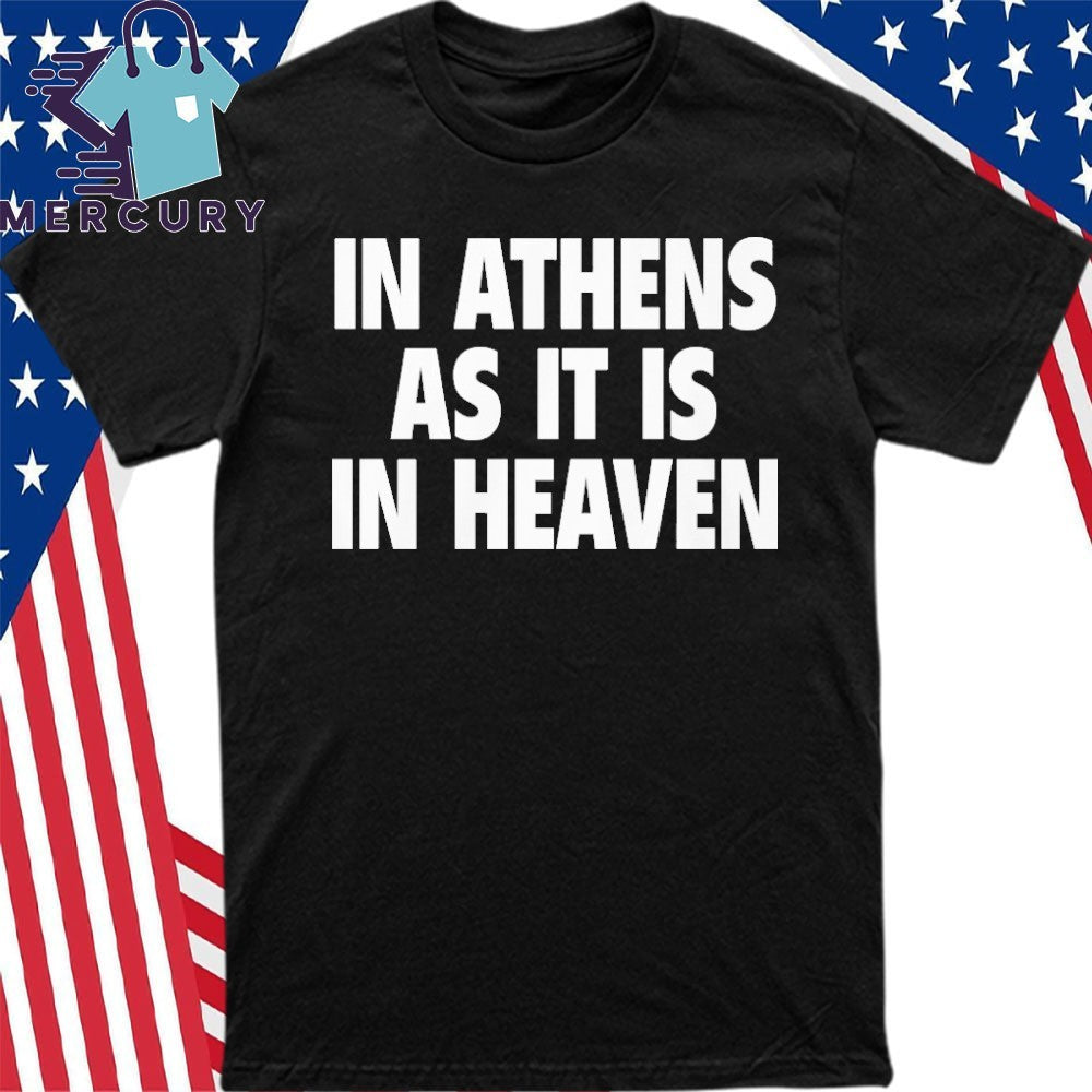 In Athens As It Is In Heaven Shirt