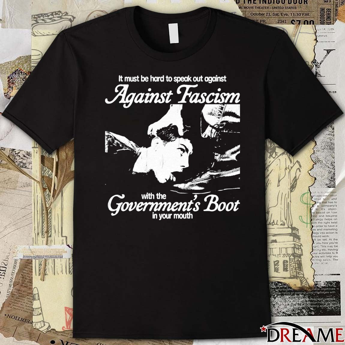 It Must Be Hard To Speak Out Against Against Fascism With The Government’s Boot In Your Mouth t-shirt