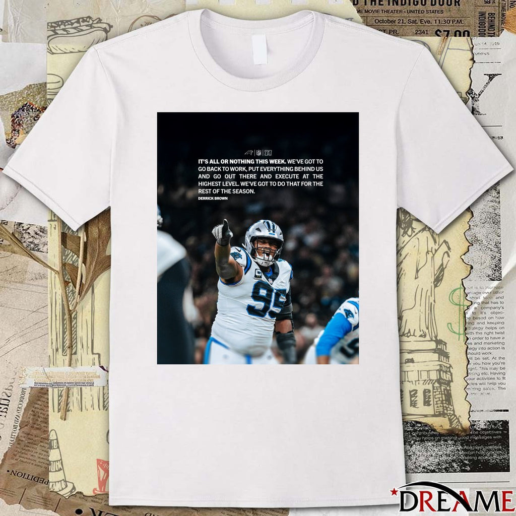 It’s All Or Nothing This Week. We’ve Got To Go Back To Work, Put Everything Behind Us Derrick Brown t-shirt
