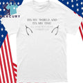 Its My World And Its My Time I’ll Waste It How I Might Like Shirt
