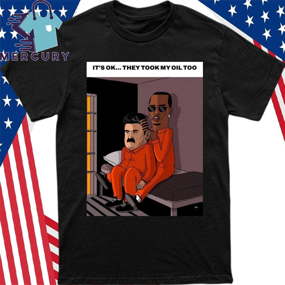 It’s Ok… They Took My Oil Too Maduro Shirt