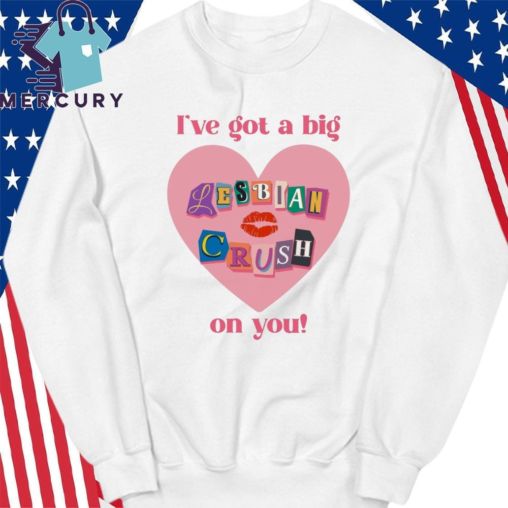 I’ve Got A Big Lesbian Crush On You Valentine Shirt