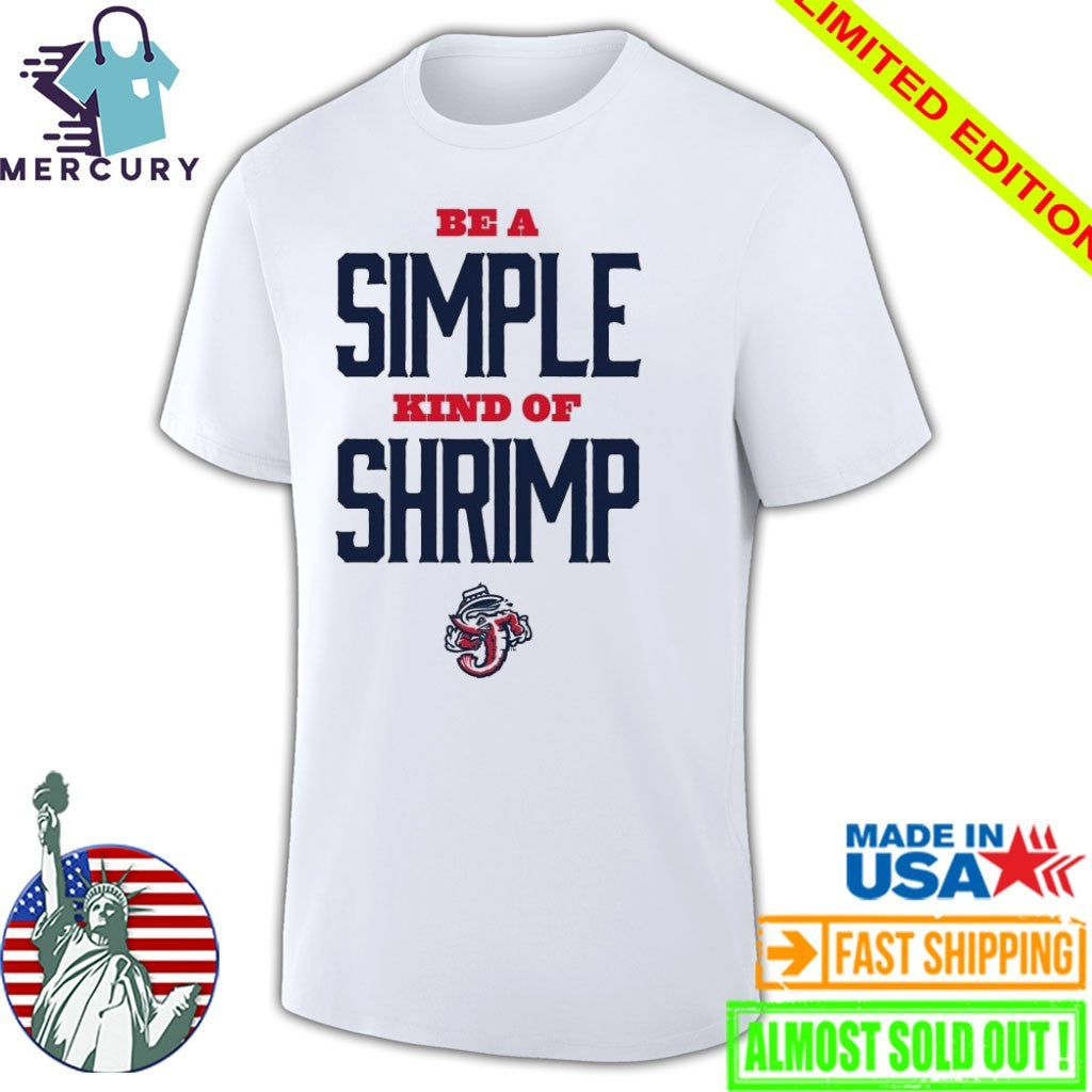 Jacksonville Jumbo Shrimp Be a Simple Kind of Shrimp Shirt