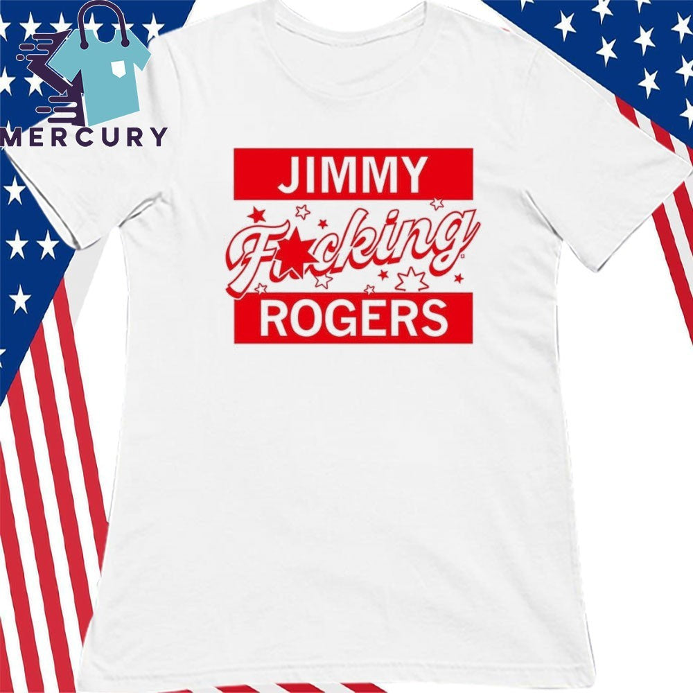 Jimmy Fucking Rogers Shirt