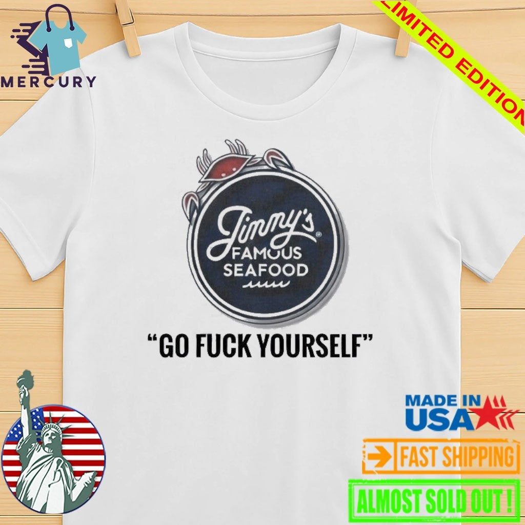 Jimmy’s Famous Seafood Go Fuck Yourself Shirt