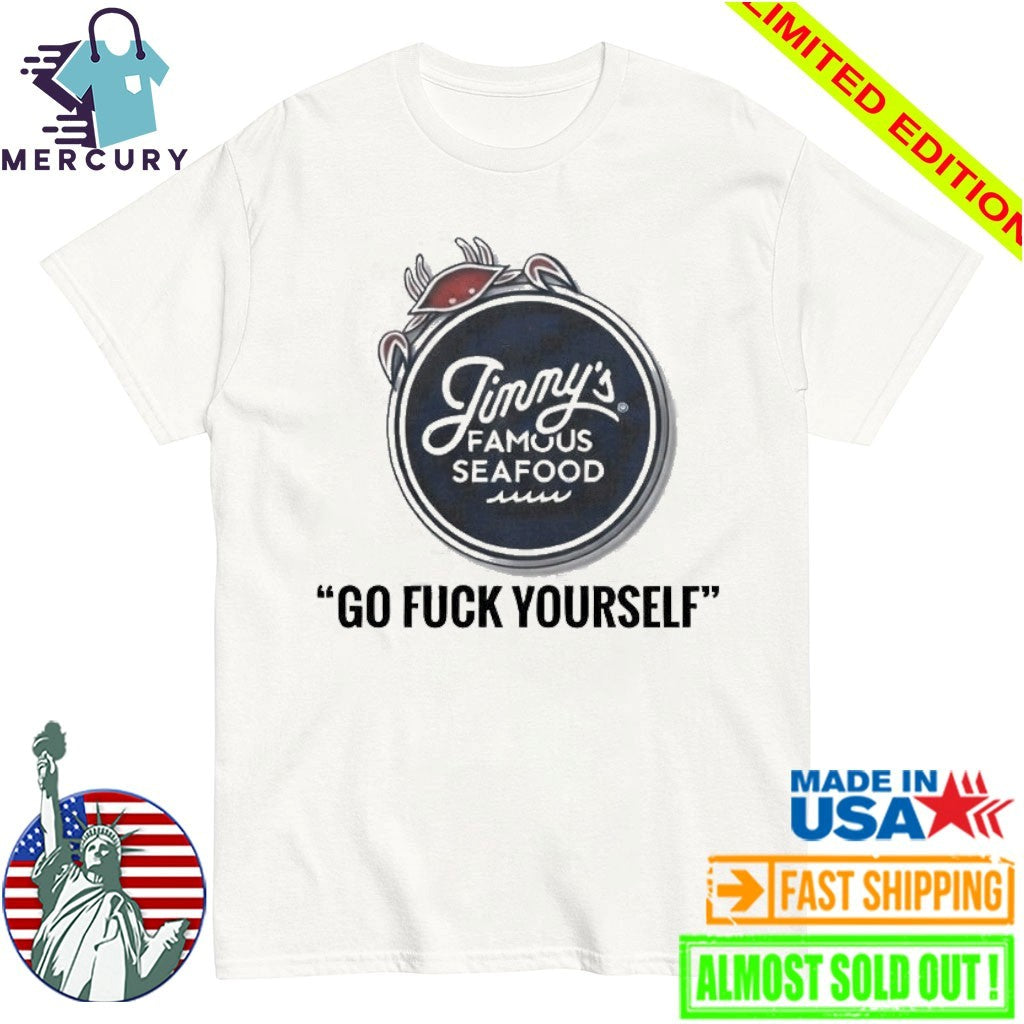 Jimmy’s Famous Seafood Go Fuck Yourself Shirt