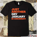 Just Another Dry January In Cincinnati t-shirt