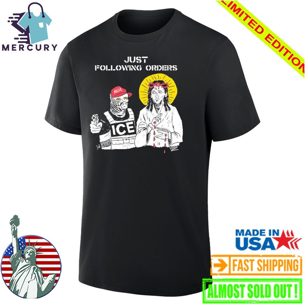 Just Following Orders ICE and Jesus Shirt