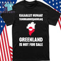 Kalaallit Nuaat Tuniniarneqannilaq Greenland Is Not For Sale Shirt