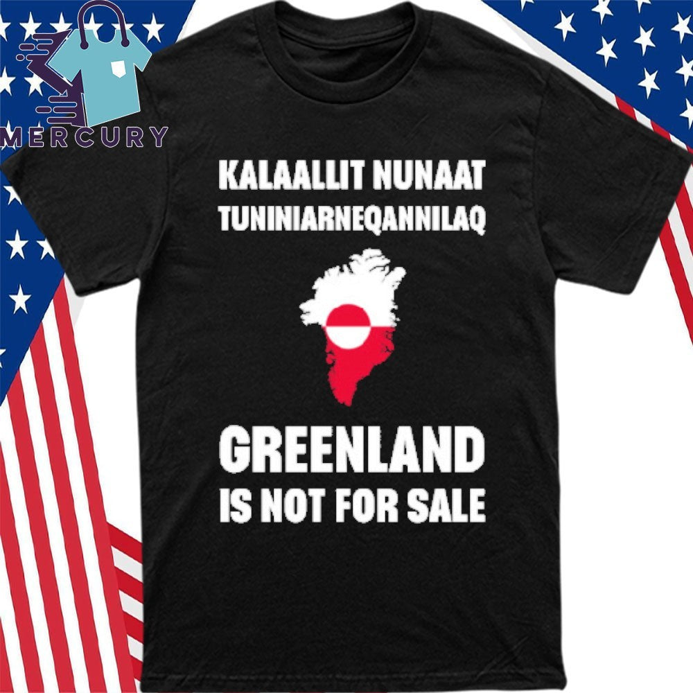 Kalaallit Nuaat Tuniniarneqannilaq Greenland Is Not For Sale Shirt