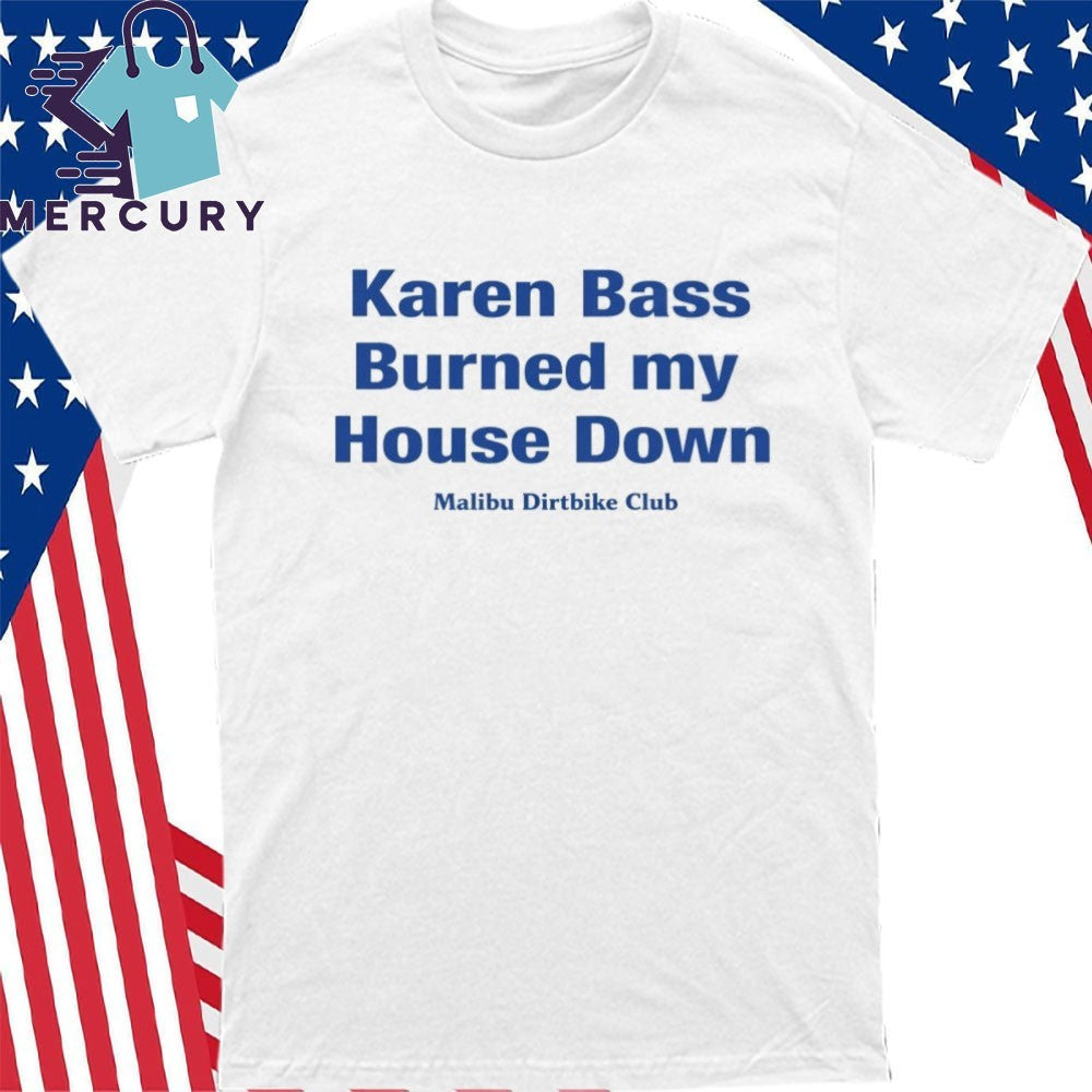 Karen Bass Burned My House Down Malibu Dirtbike Club Shirt