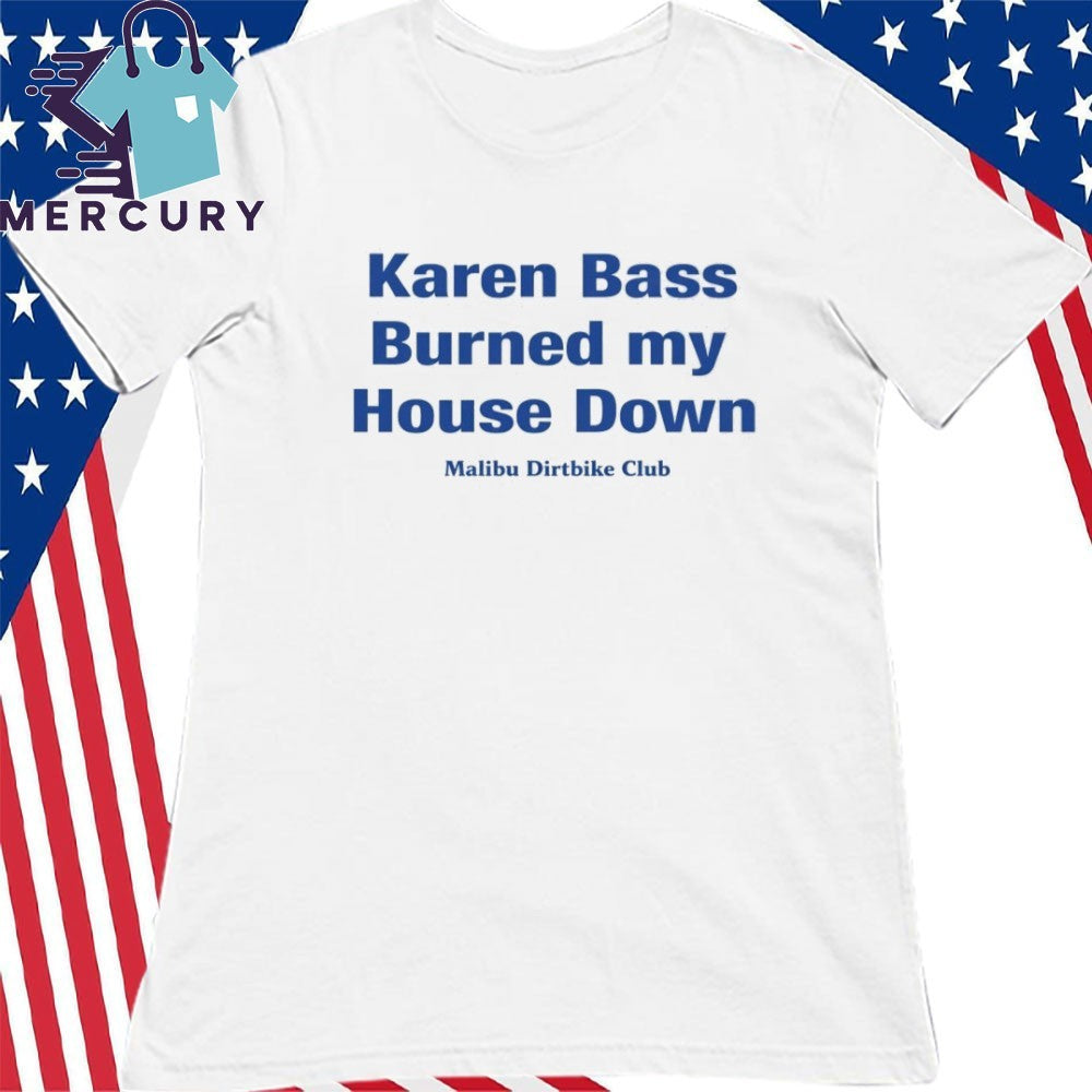 Karen Bass Burned My House Down Malibu Dirtbike Club Shirt