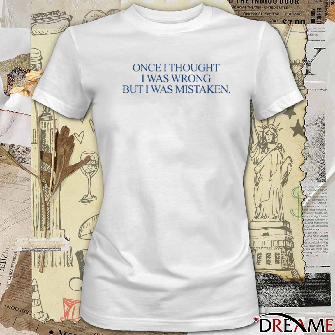 Katy Perry Once I Thought I Was Wrong But I Was Mistaken New t-shirt