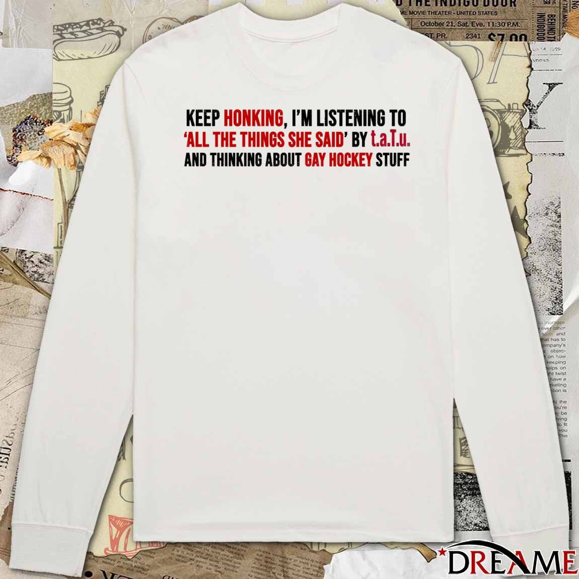 Keep Honking, I’m Listening To All The Things She Said t.A.T.u. And Thinking About Gay Hockey Stuff t-shirt