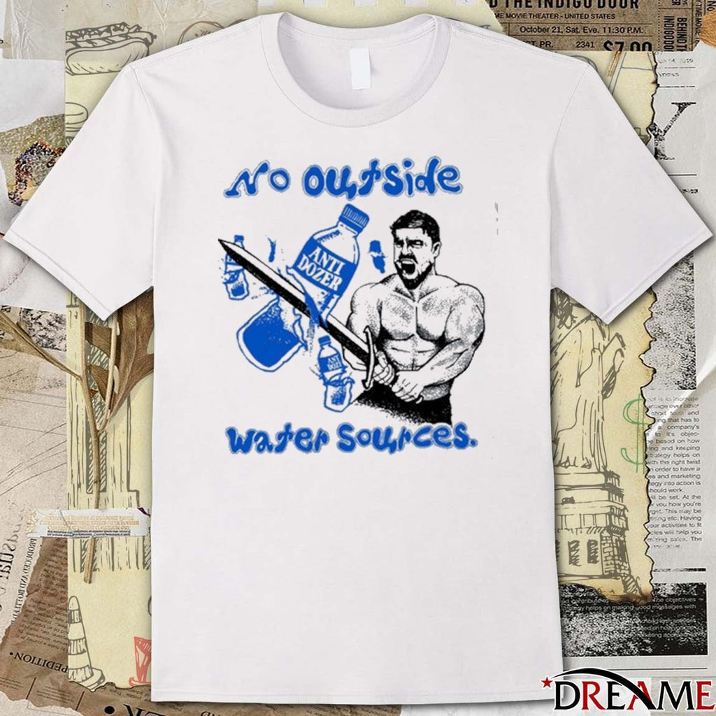Killdozer No Outside Water Sources Anti Dozer t-shirt