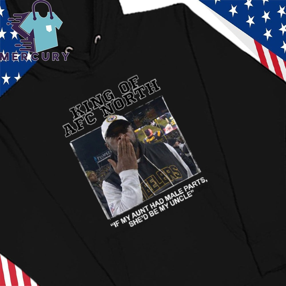 King Of AFC North If My Aunt Had Male Parts She’d Be My Uncle Mike Tomlin Shirt