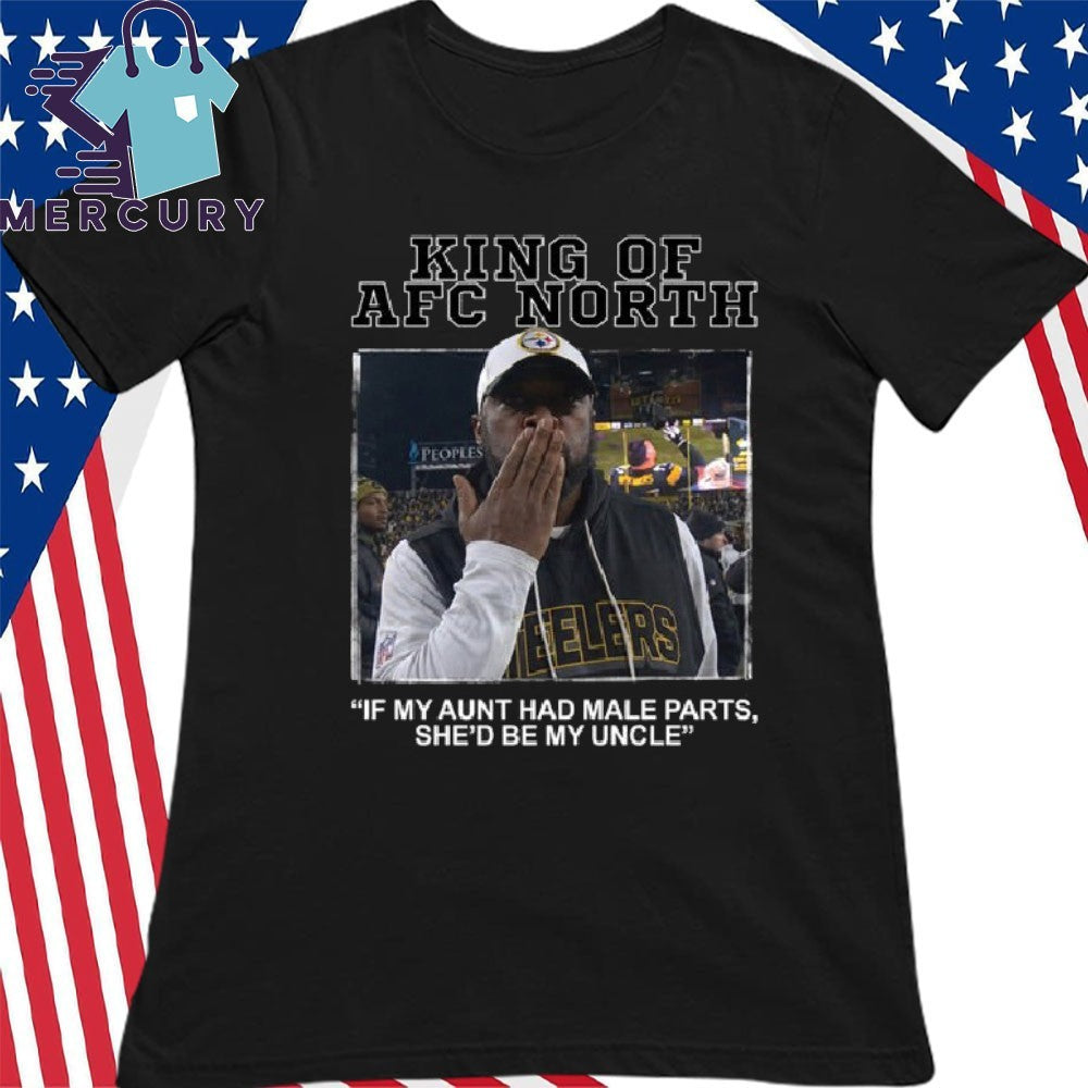 King Of AFC North If My Aunt Had Male Parts She’d Be My Uncle Mike Tomlin Shirt