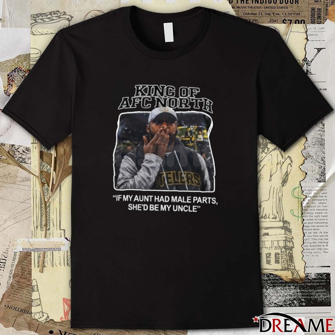 King Of AFC North If My Aunt Had Male Parts She’d Be My Uncle Missed Field Goal Mike Tomlin Steelers t-shirt
