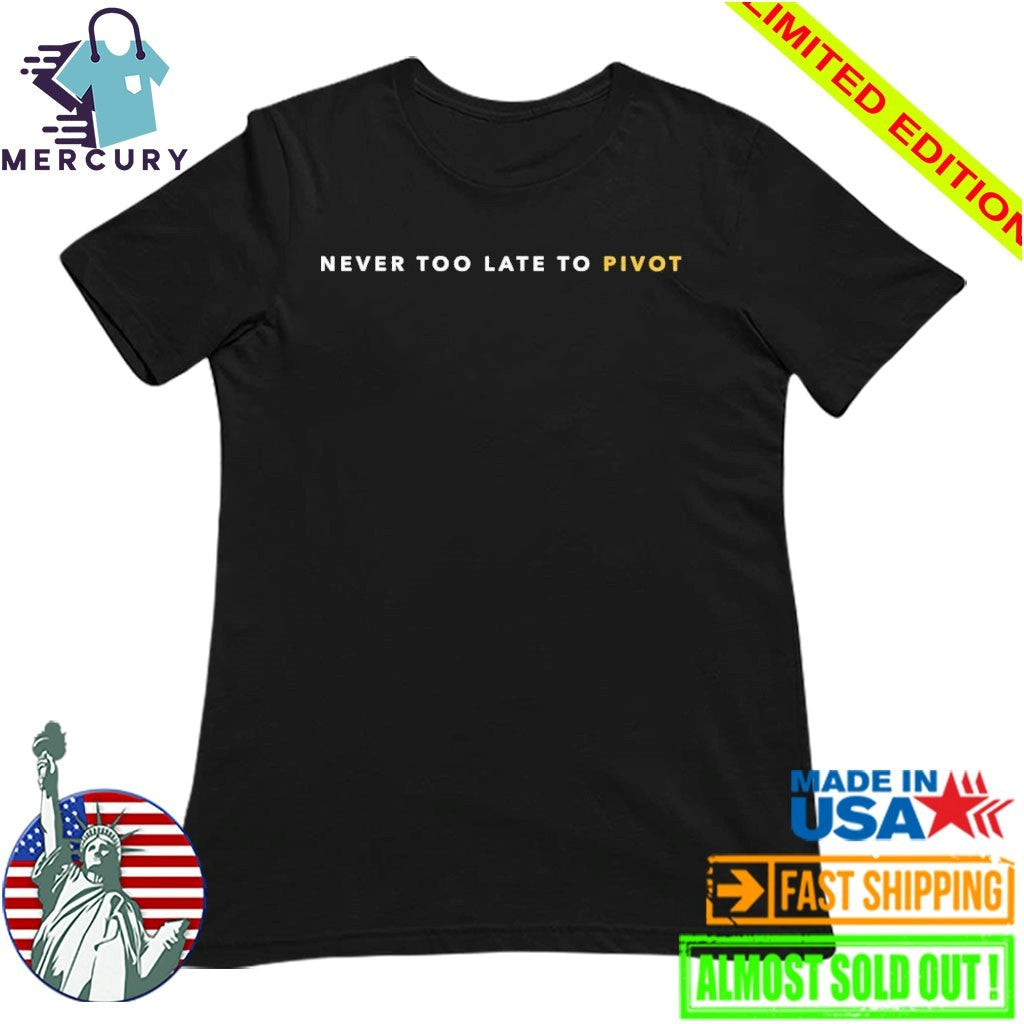 Kyle Shanahan Never Too Late To Pivot Shirt