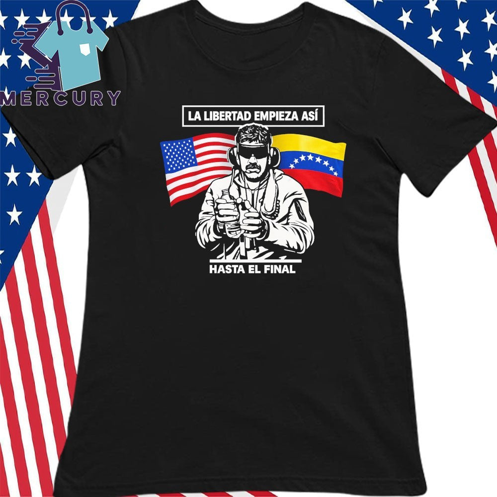 La Libertad Empieza Asi Hasta El Final Venezuela Freedom Shirt