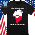 Leave Greenland Alone Greenland Is Not For Sale Shirt