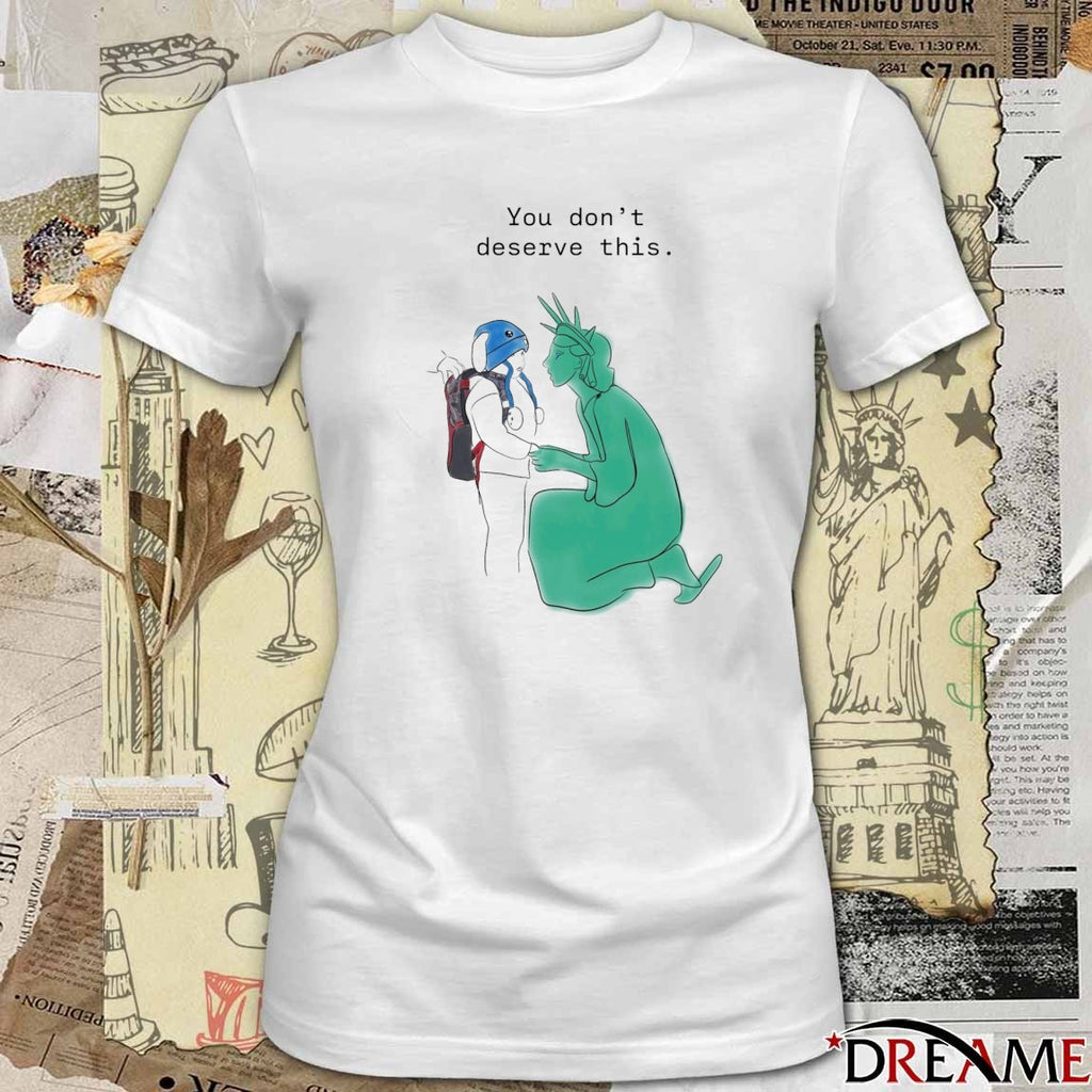 Liam Ramos Statue of Liberty You Don’t Deserve This t-shirt