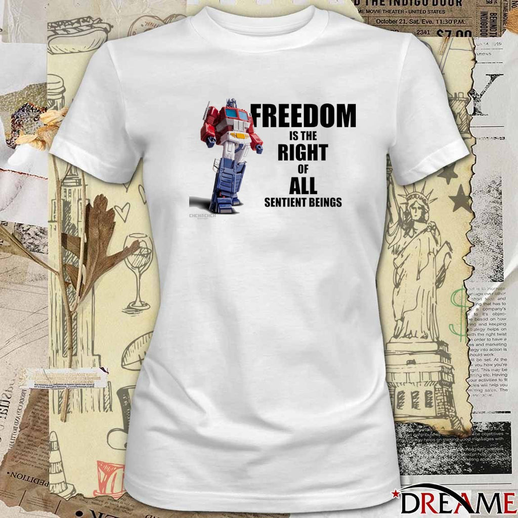 Listen To Optimus Prime Freedom Is The Right Of All Sentient Beings t-shirt