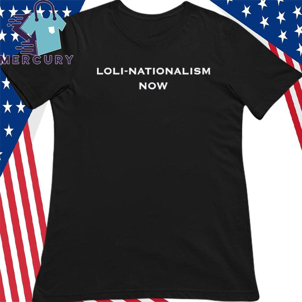 Loli-Nationalism Now Shirt