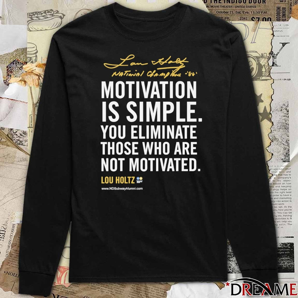 Lou Holtz Motivational Quote Motivation Is Simple You Eliminate Those Who Are Not Motivated Notre Dame Lou Holtz 1973-2026 t-shirt