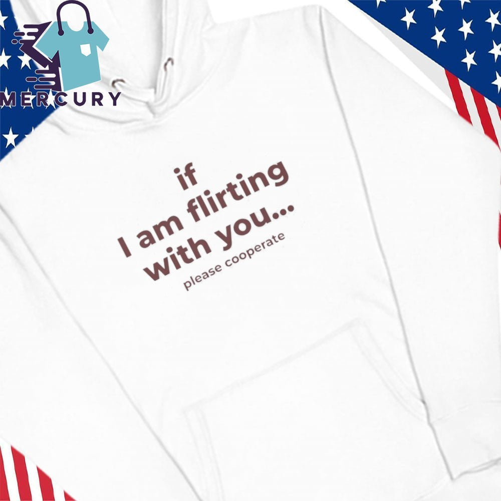 Love Drops If I Am Flirting With You Please Cooperate Shirt