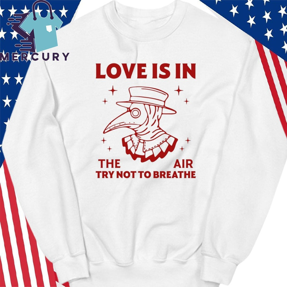 Love Is In The Air Try Not To Breathe Shirt