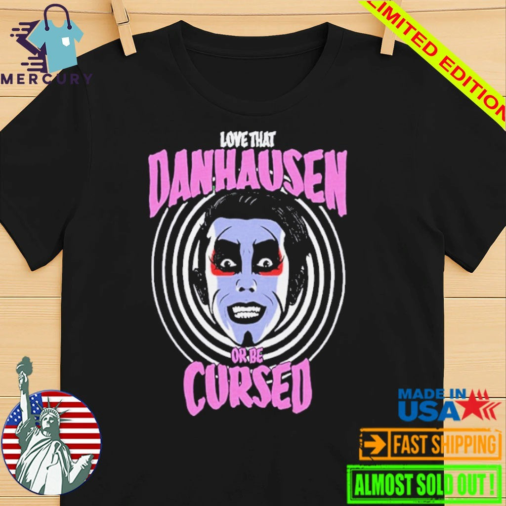 Love That Danhausen Or Be Cursed Shirt