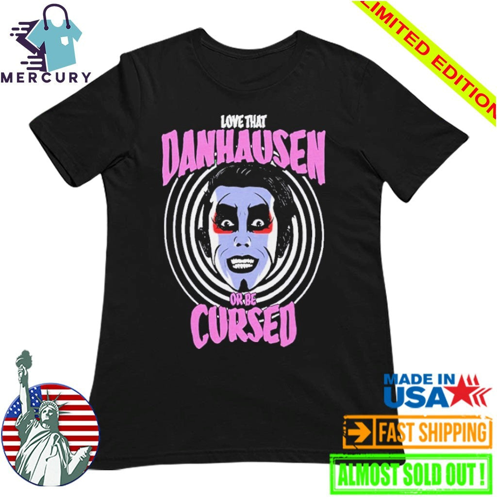 Love That Danhausen Or Be Cursed Shirt
