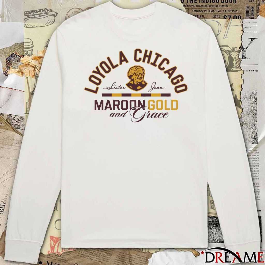 Loyola Chicago Listen Jean Maroon Gold And Grace t-shirt