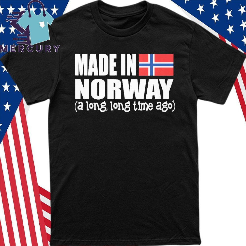 Made In Norway A Long Long Time Ago Shirt