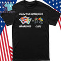 Magazines vs Clips Know The Difference Shirt