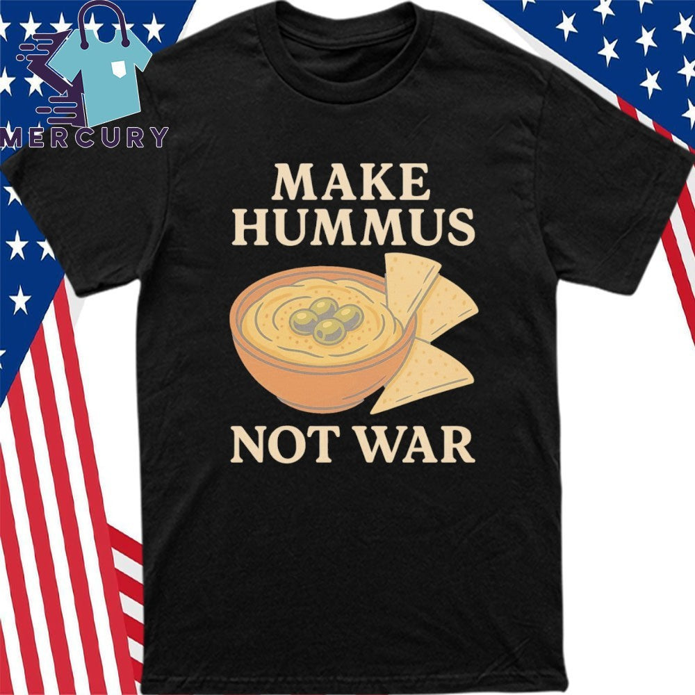 Make Hummus Not War Shirt