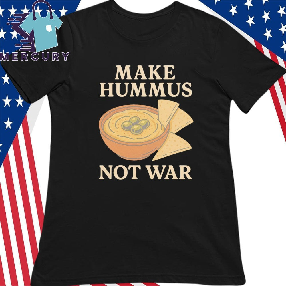 Make Hummus Not War Shirt