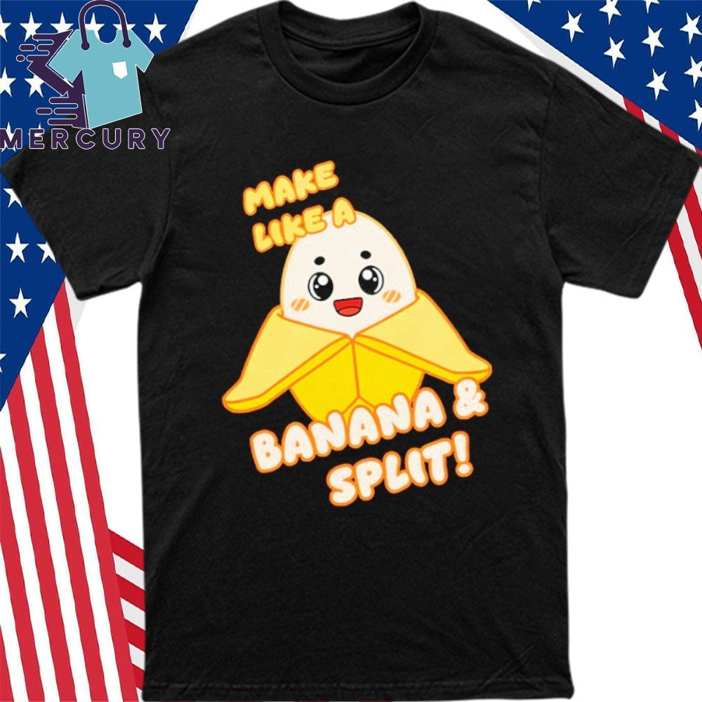 Make Like A Banany Banana Split Shirt