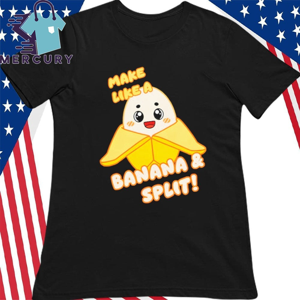 Make Like A Banany Banana Split Shirt