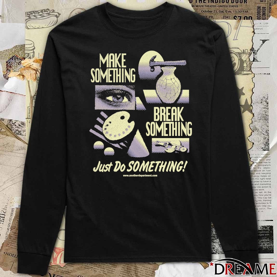 Make Something Break Something Just Do Something 2026 t-shirt