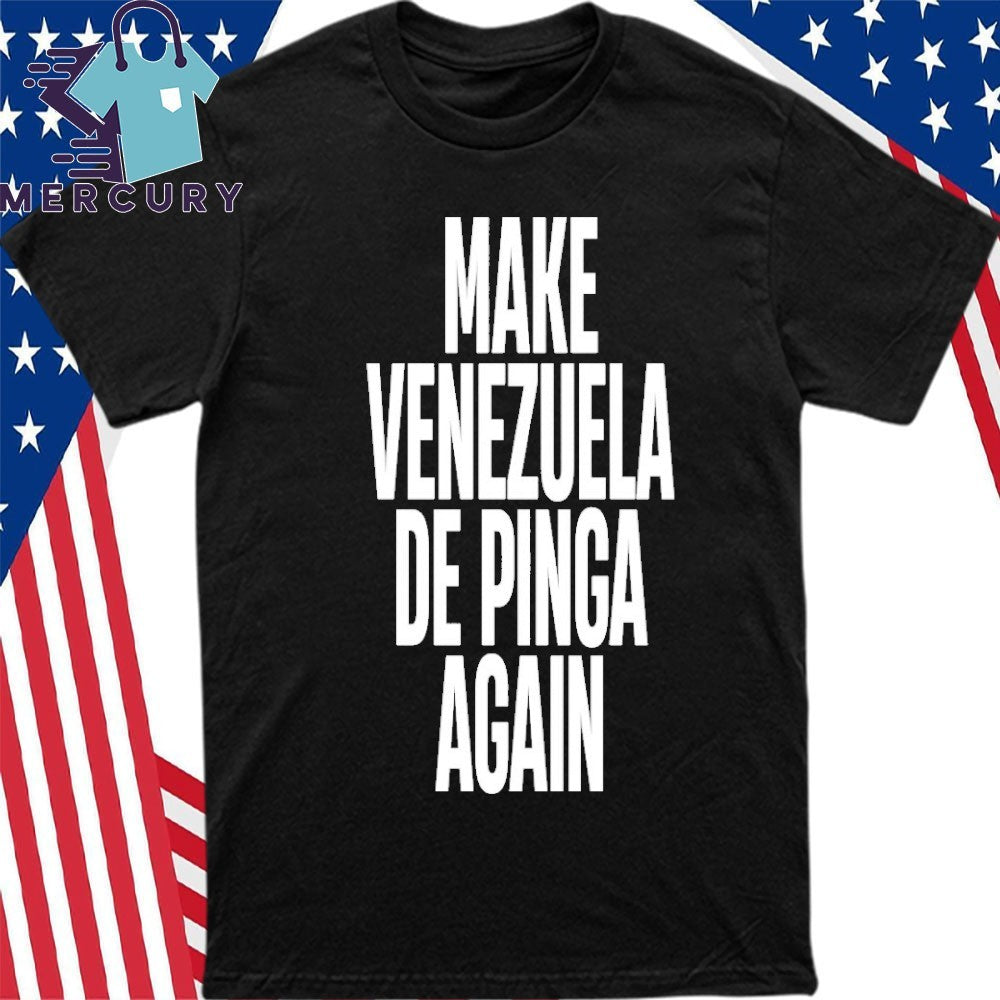 Make Venezuela De Pinga Again Shirt