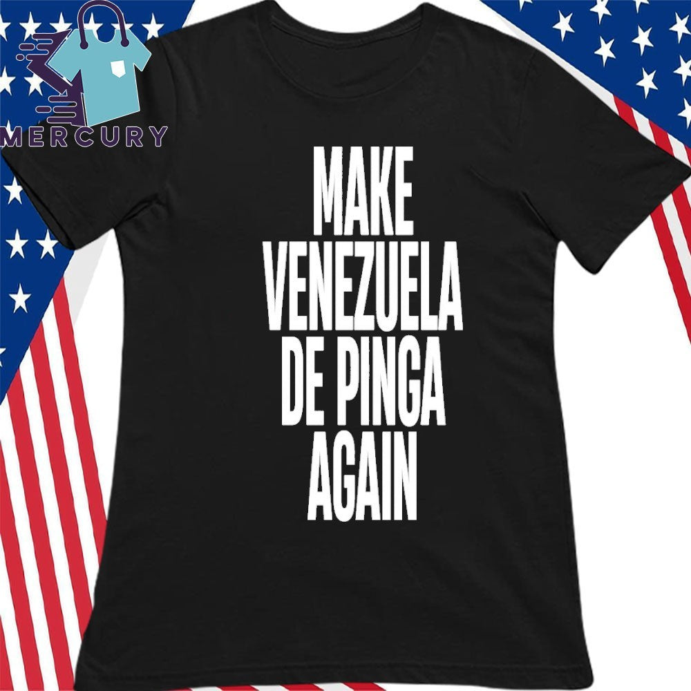 Make Venezuela De Pinga Again Shirt